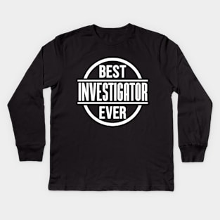 Best Investigator Ever Kids Long Sleeve T-Shirt